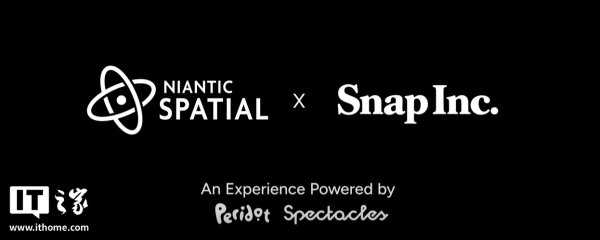 金港赢配资 Snap 与 Niantic 合作发展“空间地图”视觉定位系统